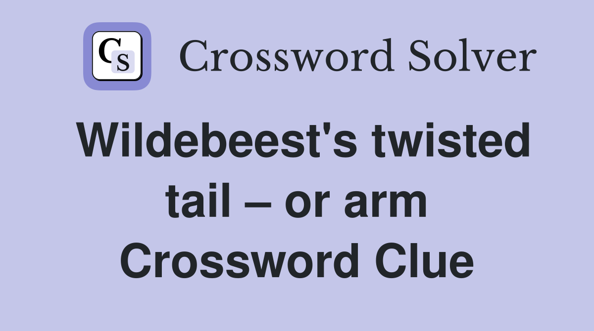 Wildebeest's twisted tail – or arm - Crossword Clue Answers - Crossword